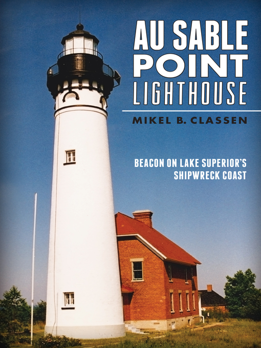Title details for Au Sable Point Lighthouse by Mikel B. Classen - Available